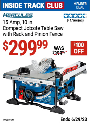 Inside Track Club members can buy the HERCULES 10 in. – 15 Amp Compact Jobsite Table Saw with Rack and Pinion Fence (Item 57673) for $299.99, valid through 6/29/2023.