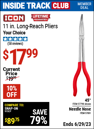Inside Track Club members can buy the ICON 11 in. Long Reach Needle Nose Pliers (Item 57801) for $17.99, valid through 6/29/2023.