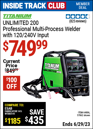 Inside Track Club members can buy the TITANIUM Unlimited 200 Professional Multiprocess Welder with 120/240 Volt Input (Item 57862/64806) for $749.99, valid through 6/29/2023.