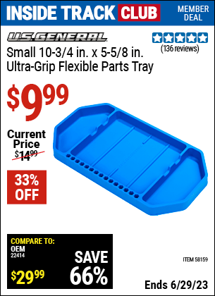 Inside Track Club members can buy the U.S. GENERAL Small Ultra-Grip Flexible Parts Tray (Item 58159) for $9.99, valid through 6/29/2023.