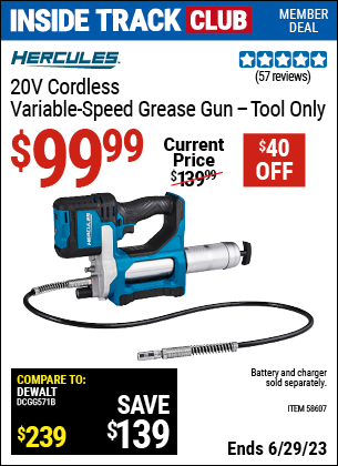 Inside Track Club members can buy the HERCULES 20V Cordless Variable Speed Grease Gun — Tool Only (Item 58607) for $99.99, valid through 6/29/2023.