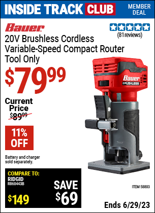 Inside Track Club members can buy the BAUER 20V Brushless Cordless Variable Speed Compact Router (Item 58803) for $79.99, valid through 6/29/2023.