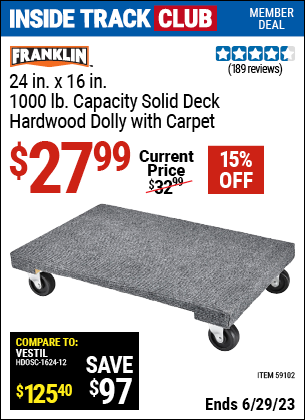 Inside Track Club members can buy the FRANKLIN 24 in. x 16 in. 1000 lb. Capacity Solid Deck Hardwood Dolly with Carpet (Item 59102) for $27.99, valid through 6/29/2023.