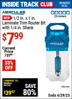 Inside Track Club members can buy the HERCULES 1/2 in. x 1 in. Laminate Trim Router Bit with 1/4 in. Shank (Item 59255/59256/59251/59252) for $7.99, valid through 6/29/2023.