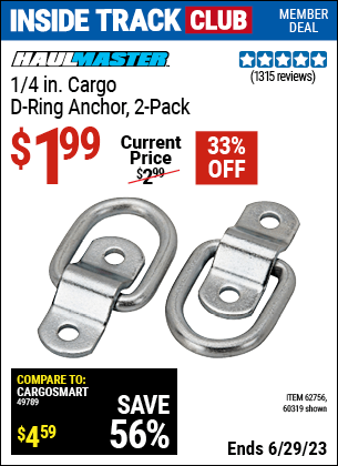 Inside Track Club members can buy the HAUL-MASTER 1/4 in. Cargo D-Ring Anchor 2 Pc. (Item 60319/62756) for $1.99, valid through 6/29/2023.