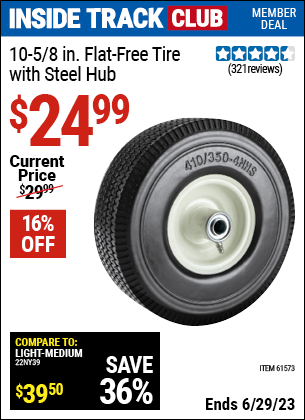 Inside Track Club members can buy the 10-5/8 in. Flat-free Heavy Duty Tire with Steel Hub (Item 61573) for $24.99, valid through 6/29/2023.