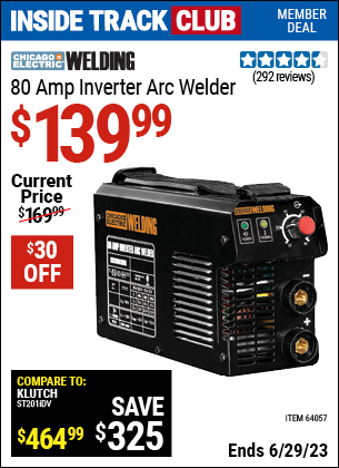 Inside Track Club members can buy the CHICAGO ELECTRIC 80 Amp Inverter Arc Welder (Item 64057) for $139.99, valid through 6/29/2023.