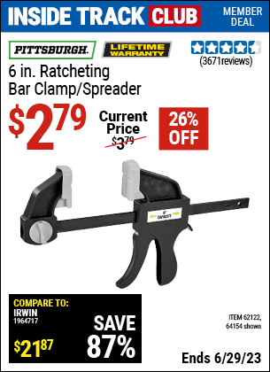 Inside Track Club members can buy the PITTSBURGH 6 in. Ratcheting Bar Clamp/Spreader (Item 64154/62122) for $2.79, valid through 6/29/2023.