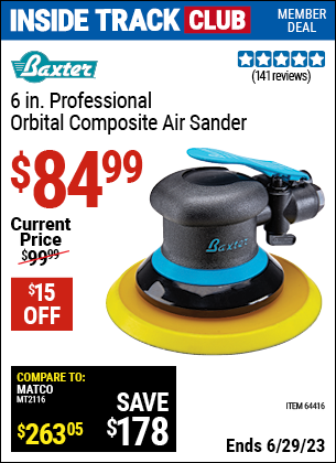 Inside Track Club members can buy the BAXTER 6 In. Professional Orbital Composite Sander (Item 64416) for $84.99, valid through 6/29/2023.