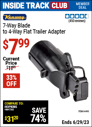 Inside Track Club members can buy the KENWAY Seven-Way Blade to 4-Way Flat Trailer Adapter (Item 64495) for $7.99, valid through 6/29/2023.