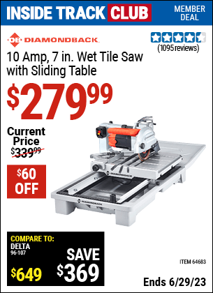 Inside Track Club members can buy the DIAMONDBACK 7 in. Heavy Duty Wet Tile Saw with Sliding Table (Item 64683) for $279.99, valid through 6/29/2023.