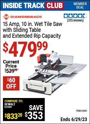 Inside Track Club members can buy the DIAMONDBACK 10 in. 2.4 HP Heavy Duty Wet Tile Saw with Sliding Table (Item 64684) for $479.99, valid through 6/29/2023.