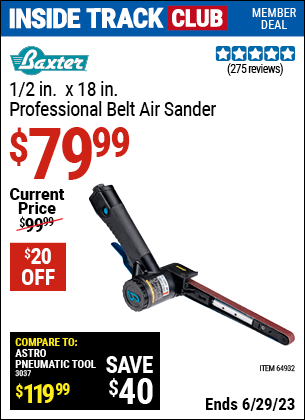 Inside Track Club members can buy the BAXTER 1/2 in. x 18 in. Professional Belt Air Sander (Item 64932) for $79.99, valid through 6/29/2023.