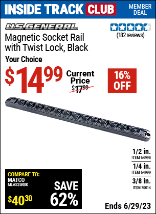 Inside Track Club members can buy the U.S. GENERAL 1/2 in. Magnetic Socket Rail with Twist Lock- Black (Item 64998/64999/70014) for $14.99, valid through 6/29/2023.