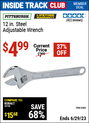 Inside Track Club members can buy the PITTSBURGH 12 in. Steel Adjustable Wrench (Item 65802) for $4.99, valid through 6/29/2023.
