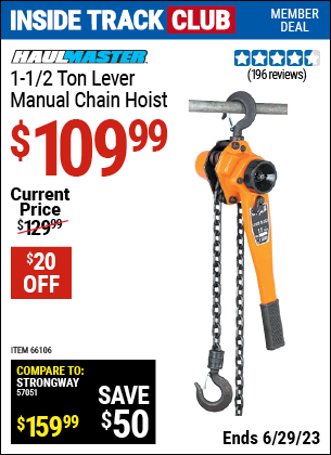 Inside Track Club members can buy the HAUL-MASTER 1-1/2 ton Lever Manual Chain Hoist (Item 66106) for $109.99, valid through 6/29/2023.