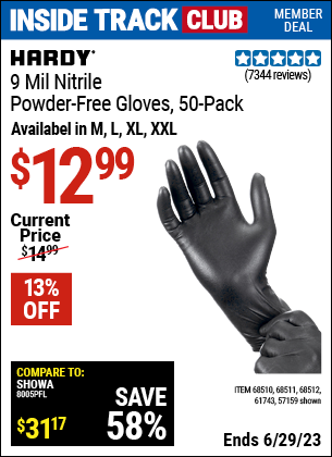 Inside Track Club members can buy the HARDY 9 mil Nitrile Powder-Free Gloves 50 Pc. (Item 68510/68511/68512/61743/57159 ) for $12.99, valid through 6/29/2023.