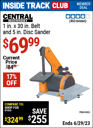 Inside Track Club members can buy the CENTRAL MACHINERY 1 in. x 5 in. Combination Belt and Disc Sander (Item 69033) for $69.99, valid through 6/29/2023.
