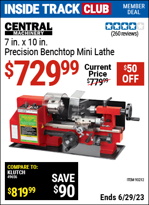Inside Track Club members can buy the CENTRAL MACHINERY 7 in. x 10 in. Precision Benchtop Mini Lathe (Item 93212) for $729.99, valid through 6/29/2023.