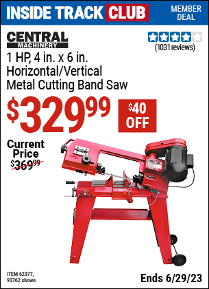 Inside Track Club members can buy the CENTRAL MACHINERY 1 HP 4 in. x 6 in. Horizontal/Vertical Metal Cutting Band Saw (Item 93762/62377) for $329.99, valid through 6/29/2023.