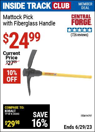 Inside Track Club members can buy the CENTRAL FORGE Mattock Pick with Fiberglass Handle (Item 94797) for $24.99, valid through 6/29/2023.