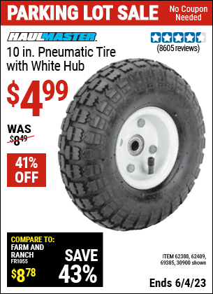 Buy the HAUL-MASTER 10 in. Pneumatic Tire with White Hub (Item 30900/69385/62388/62409) for $4.99, valid through 6/4/2023.