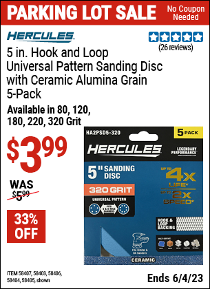 Buy the HERCULES 5 in. 120 Grit Hook and Loop Universal Pattern Sanding Disc (Item 58403/58404/58405/58406/58407) for $3.99, valid through 6/4/2023.