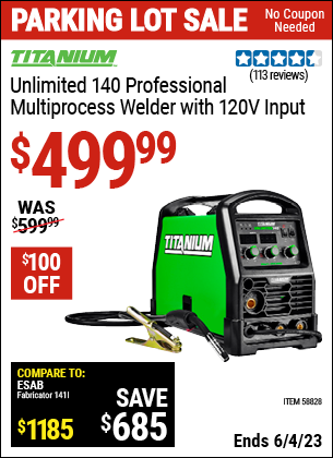 Buy the TITANIUM Unlimited 140 Professional Multiprocess Welder with 120V Input (Item 58828) for $499.99, valid through 6/4/2023.