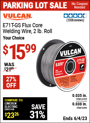 Buy the VULCAN 0.030 in. E71T-GS Flux Core Welding Wire 2.00 lb. Roll (Item 63496/63499) for $15.99, valid through 6/4/2023.
