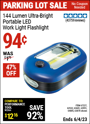 Buy the 144 Lumen Ultra Bright LED Portable Worklight/Flashlight (Item 63878/67227/62532/63601/63991/64005) for $0.94, valid through 6/4/2023.