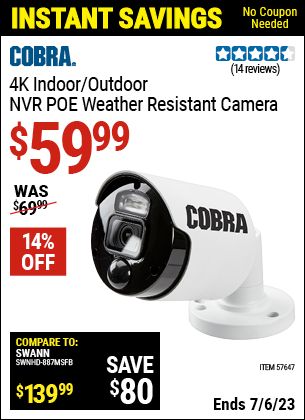 Buy the COBRA 4K NVR Indoor/Outdoor POE Weather Resistant Camera (Item 57647) for $59.99, valid through 7/6/2023.
