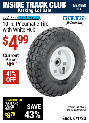 Inside Track Club members can buy the HAUL-MASTER 10 in. Pneumatic Tire with White Hub (Item 30900/69385/62388/62409) for $4.99, valid through 6/1/2023.