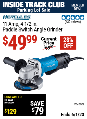Inside Track Club members can buy the HERCULES Corded 4-1/2 in. 11 Amp Professional Paddle Switch Angle Grinder (Item 56459) for $49.99, valid through 6/1/2023.