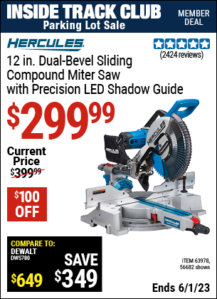 Inside Track Club members can buy the HERCULES 12 in. Dual-Bevel Sliding Compound Miter Saw with Precision LED Shadow Guide (Item 56682/63978) for $299.99, valid through 6/1/2023.