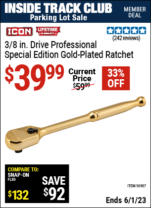 Inside Track Club members can buy the ICON 3/8 in. Drive Professional Ratchet — Genuine 24 Karat Gold Plated (Item 56907) for $39.99, valid through 6/1/2023.