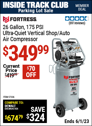 Inside Track Club members can buy the FORTRESS 26 Gallon 175 PSI Ultra Quiet Vertical Shop/Auto Air Compressor (Item 57336) for $349.99, valid through 6/1/2023.