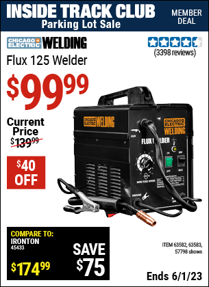 Inside Track Club members can buy the CHICAGO ELECTRIC Flux 125 Welder (Item 57798/63582/63583) for $99.99, valid through 6/1/2023.
