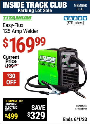 Inside Track Club members can buy the TITANIUM Easy-Flux 125 Amp Welder (Item 57861/56355) for $169.99, valid through 6/1/2023.