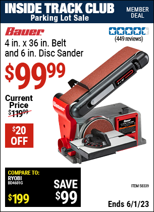 Inside Track Club members can buy the BAUER 4 In. X 36 In. Belt And 6 In. Disc Sander (Item 58339) for $99.99, valid through 6/1/2023.