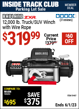 Inside Track Club members can buy the BADLAND ZXR 12000 lb. Truck/SUV Winch with Wire Rope (Item 59407) for $319.99, valid through 6/1/2023.