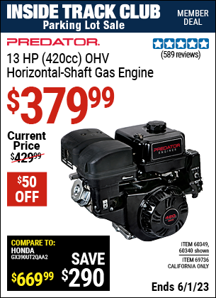 Inside Track Club members can buy the PREDATOR 13 HP (420cc) OHV Horizontal Shaft Gas Engine (Item 60340/60349/69736) for $379.99, valid through 6/1/2023.