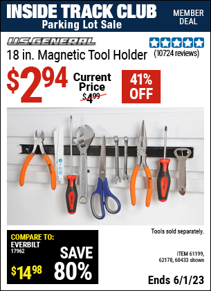 Inside Track Club members can buy the U.S. GENERAL 18 in. Magnetic Tool Holder (Item 60433/61199/62178) for $2.94, valid through 6/1/2023.