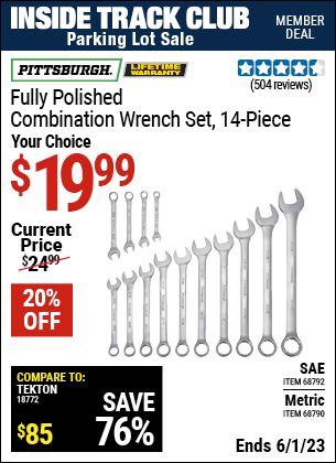 Inside Track Club members can buy the PITTSBURGH 14 Pc Fully Polished Metric Combination Wrench Set (Item 68790/68792) for $19.99, valid through 6/1/2023.