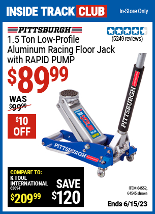 Inside Track Club members can buy the PITTSBURGH 1.5 Ton Aluminum Rapid Pump Racing Floor Jack (Item 64545/64552) for $89.99, valid through 6/15/2023.