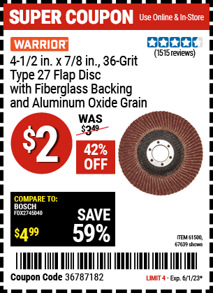 Buy the WARRIOR 4-1/2 in. 36 Grit Flap Disc (Item 67639/61500) for $2, valid through 6/1/2023.