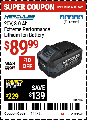Buy the HERCULES 20V 8.0 Ah Extreme Performance Lithium-Ion Battery (Item 59245) for $89.99, valid through 6/1/2023.