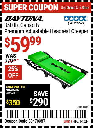 Buy the DAYTONA 350 lb capacity Premium Adjustable Headrest Creeper (Item 58865) for $59.99, valid through 6/1/2023.