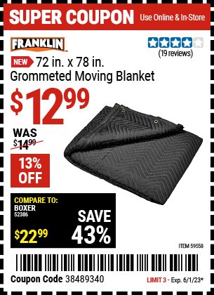 Buy the FRANKLIN 72 in. x 78 in. Grommeted Moving Blanket (Item 59558) for $12.99, valid through 6/1/2023.
