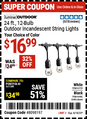 Buy the LUMINAR OUTDOOR 24 Ft. 12 Bulb Outdoor String Lights (Item 63483/64486/64739) for $16.99, valid through 6/18/2023.