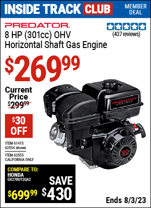 Inside Track Club members can buy the PREDATOR 8 HP (301cc) OHV Horizontal Shaft. Gas Engine EPA (Item 62554/61415/62553) for $269.99, valid through 8/3/2023.